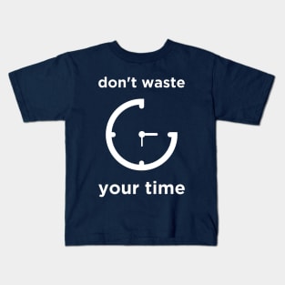 Don't Waste Your Time Kids T-Shirt